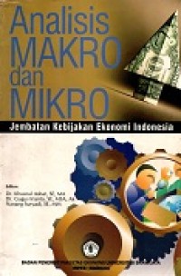 Image of Analisis makro dan mikro : jembatan kebujakan ekonomi indonesia